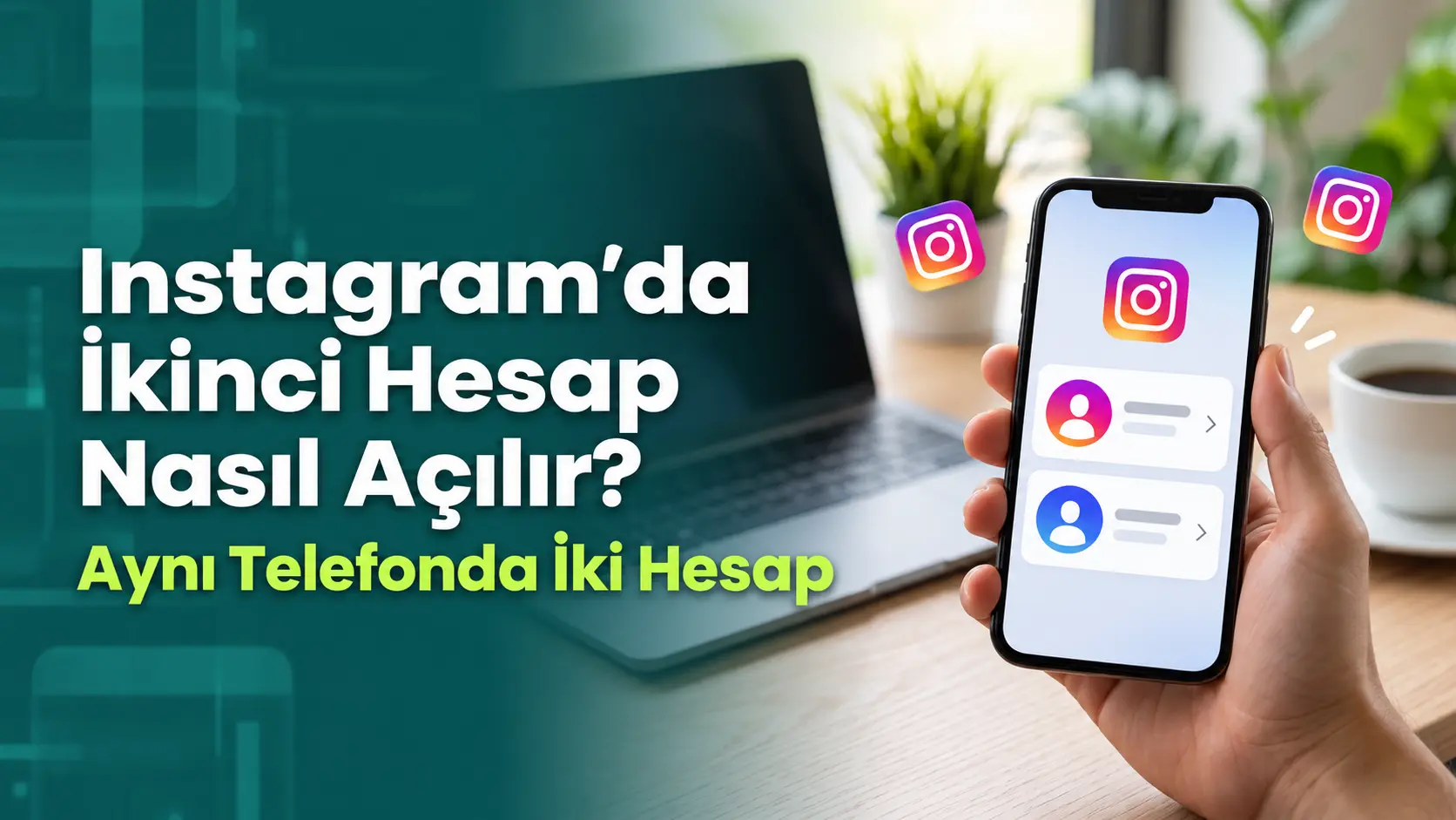 Instagram'da İkinci Hesap Nasıl Açılır? Aynı Telefonda İki Hesap